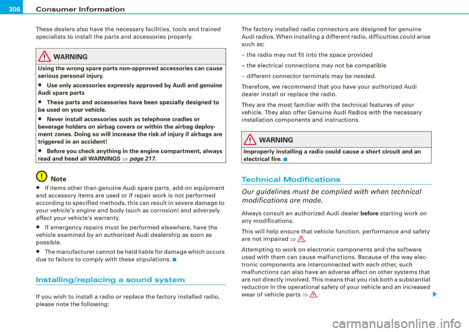 AUDI S3 2009 Owners Manual ___ C_ o_n_ s_ u_m _ e_ r_ ln_ f_ o _r _m _ a_ t_ i_o _n ______________________________________________ _
These dealers also have the necessary facilities, tools and trained
specialists to AUDI S3 2009 Owners Manual ___ C_ o_n_ s_ u_m _ e_ r_ ln_ f_ o _r _m _ a_ t_ i_o _n ______________________________________________ _
These dealers also have the necessary facilities, tools and trained
specialists to