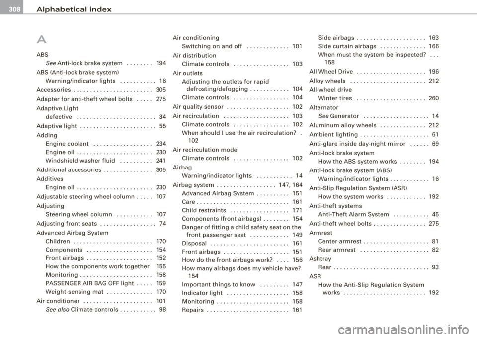 AUDI S3 2009  Owners Manual ___ A_l.:,. p _h_ a_ b_e _t _ic _ a_l  _in _ d_e _x ____________________________________________  _ 
A 
ABS 
See Anti-lock  brake  system 
ABS  (Anti-lock  brake  system)  194 
Wa rning/indicato r lig