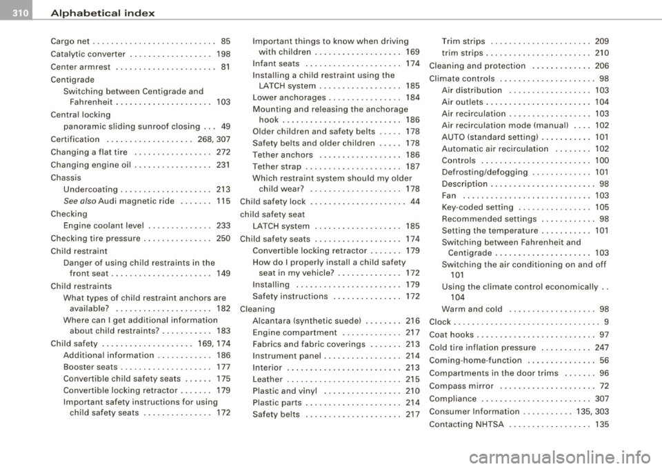 AUDI S3 2009 Service Manual ___ A_l.:,. p _h_ a_ b_e _t _ic _ a_l _in _ d_e _x ____________________________________________ _
Cargo net .... .... ...... .. ... ..... ... 85
Catalytic converter . . . . . . . . . . . . . AUDI S3 2009 Service Manual ___ A_l.:,. p _h_ a_ b_e _t _ic _ a_l _in _ d_e _x ____________________________________________ _
Cargo net .... .... ...... .. ... ..... ... 85
Catalytic converter . . . . . . . . . . . . .