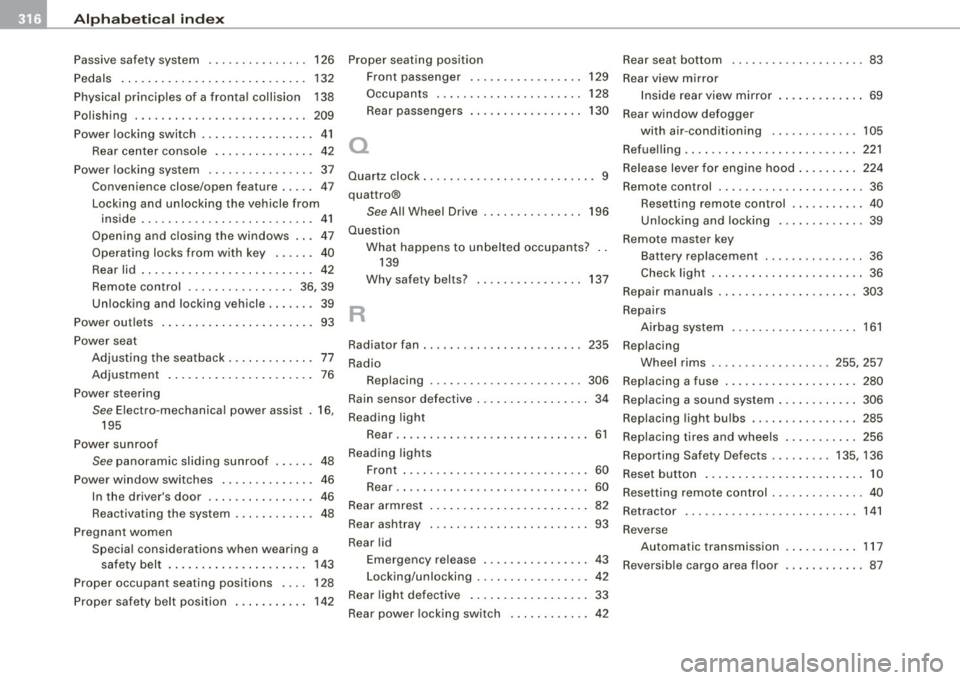 AUDI S3 2009 Service Manual ___ A_l.:,. p _h_ a_ b_e _t _ic _ a_l _in _ d_e _x ____________________________________________ _
Passive safety system . . . . . . . . . . . . . . . 126
Pedals . .... ... .. .... .... .. AUDI S3 2009 Service Manual ___ A_l.:,. p _h_ a_ b_e _t _ic _ a_l _in _ d_e _x ____________________________________________ _
Passive safety system . . . . . . . . . . . . . . . 126
Pedals . .... ... .. .... .... ..