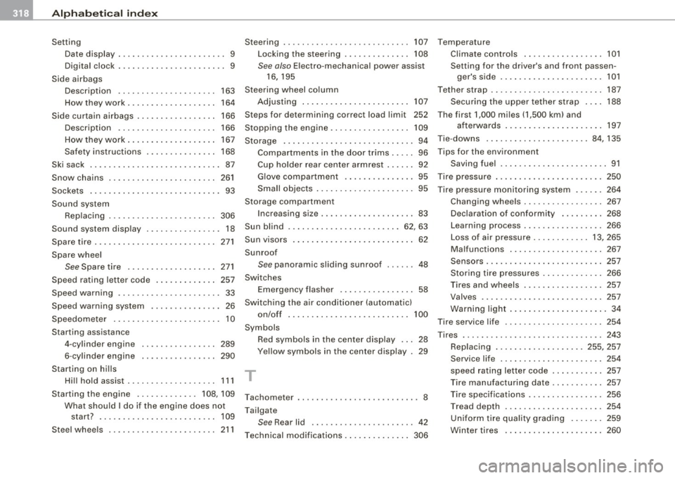 AUDI S3 2009 Service Manual ___ A_ l..:,. p _ h_ a_ b_e _t_ic _ a_l _in _ d_e_ x ____________________________________________ _
Setting
Date display . .... ... ... .. ... ... .... 9
Digital clock ........... .... ..... AUDI S3 2009 Service Manual ___ A_ l..:,. p _ h_ a_ b_e _t_ic _ a_l _in _ d_e_ x ____________________________________________ _
Setting
Date display . .... ... ... .. ... ... .... 9
Digital clock ........... .... .....