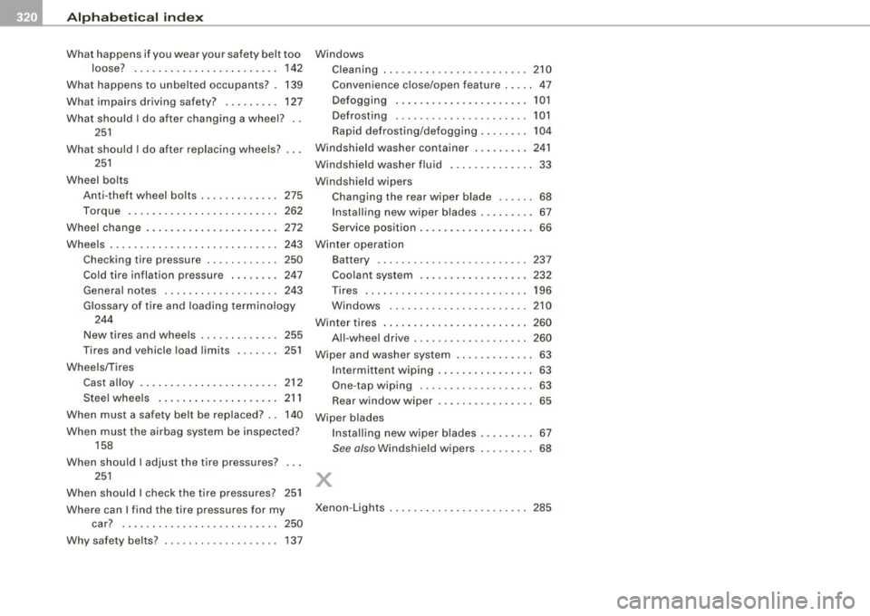 AUDI S3 2009  Owners Manual ___ A_l.:,. p _h_ a_ b_e _t _ic _ a_l  _in _ d_e _x ____________________________________________  _ 
What  happens  if you  wear  your  safety  belt  too 
loose?  .................. ......  142 
What 