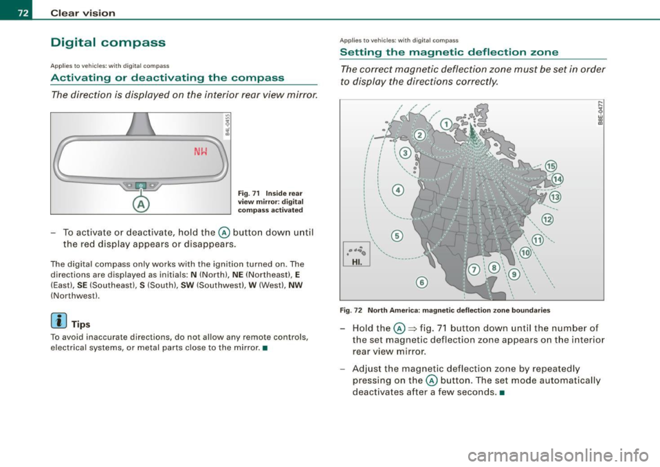 AUDI S3 2009 Manual PDF Clear vision
Digital compass
Applies to vehi cles: w ith di gital co mpass
Activating or deactivating the compass
The direction is displayed on the interior rear view mirror.
Fig. AUDI S3 2009 Manual PDF Clear vision
Digital compass
Applies to vehi cles: w ith di gital co mpass
Activating or deactivating the compass
The direction is displayed on the interior rear view mirror.
Fig.