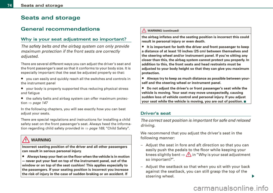 AUDI S3 2009 Owners Manual Seats and storage
Seats and storage
General recommendations
Why is your seat adjustment so important?
The safety belts and the airbag system can only provide
maximum protection AUDI S3 2009 Owners Manual Seats and storage
Seats and storage
General recommendations
Why is your seat adjustment so important?
The safety belts and the airbag system can only provide
maximum protection