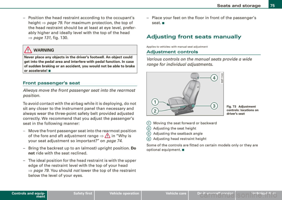 AUDI S3 2009 Manual PDF - Position the head restraint according to the occupants height=> page
79. For maximum protection, the top of
the head restraint should be at least at eye level, prefer
ably h AUDI S3 2009 Manual PDF - Position the head restraint according to the occupants height=> page
79. For maximum protection, the top of
the head restraint should be at least at eye level, prefer
ably h