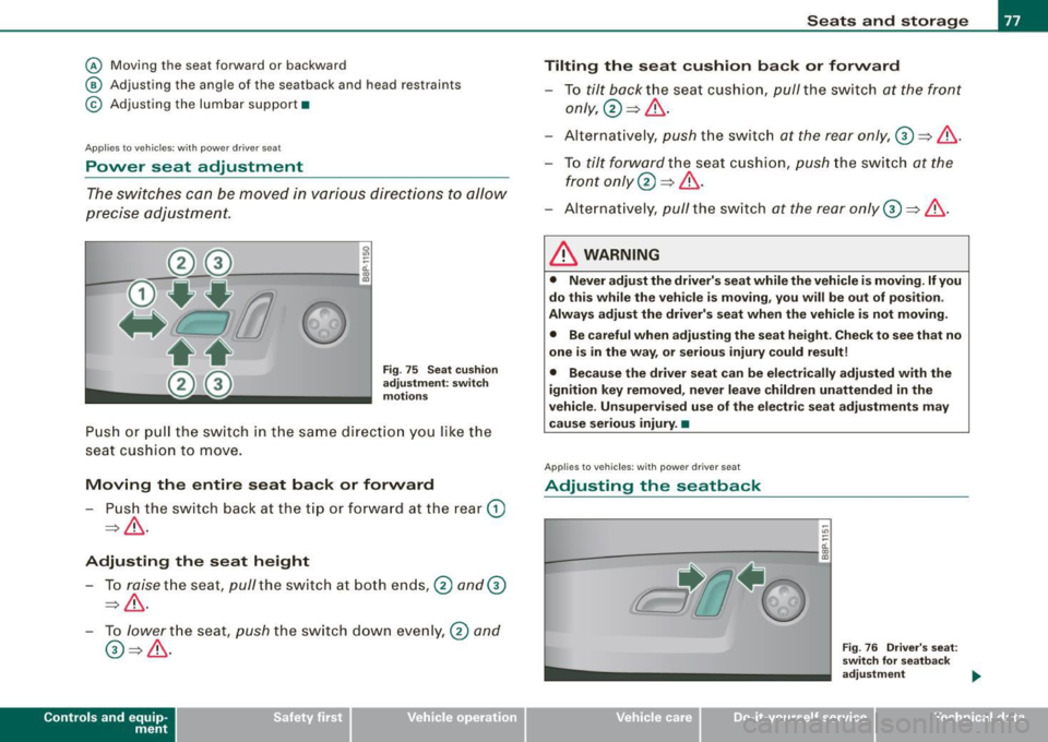 AUDI S3 2009 Manual PDF @ Moving the seat forward or backward
@ Adjusting the angle of the seatback and head restraints
© Adjusting the lumbar support•
Applies to ve hicl es : with power driver s e AUDI S3 2009 Manual PDF @ Moving the seat forward or backward
@ Adjusting the angle of the seatback and head restraints
© Adjusting the lumbar support•
Applies to ve hicl es : with power driver s e