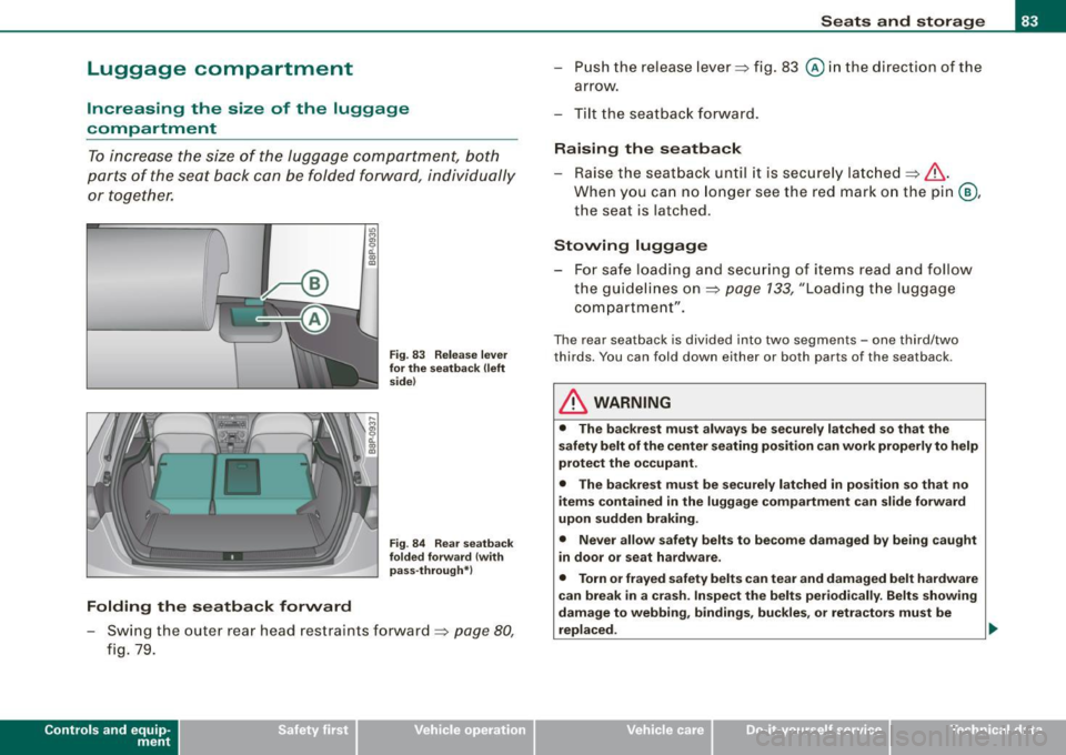 AUDI S3 2009  Owners Manual Luggage  compartment 
Increasing  the  size  of  the  luggage 
compartment 
To increase  the  size  of  the  luggage  compartment,  both 
parts  of  the  seat  back  can  be folded  forward,  individu
