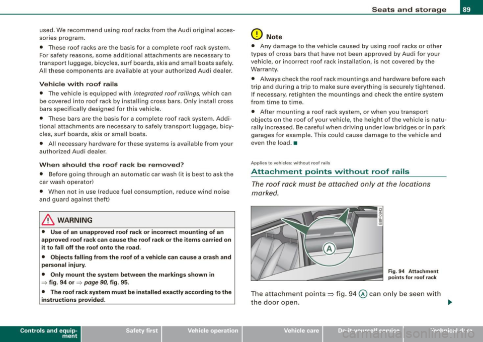 AUDI S3 2009 Owners Manual used. We recommend using roof racks from the Audi original accesÂ
sories program.
• Th ese roof racks are the basis for a complete roof rack system .
For safety reasons, some AUDI S3 2009 Owners Manual used. We recommend using roof racks from the Audi original accesÂ
sories program.
• Th ese roof racks are the basis for a complete roof rack system .
For safety reasons, some