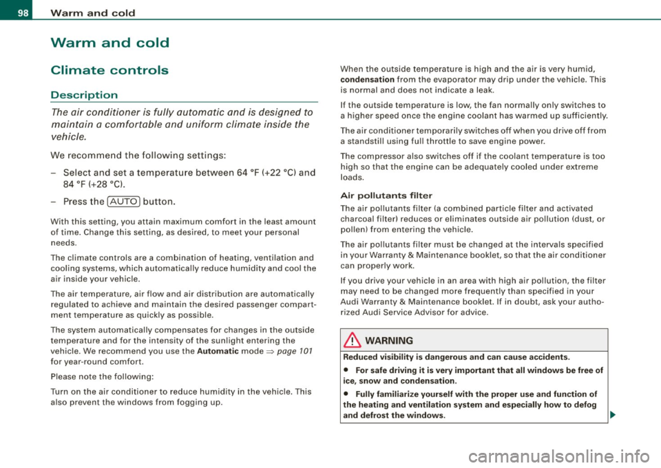 AUDI S3 2009 Owners Manual Warm and cold
Warm and cold
Climate controls
Description
The air conditioner is fully automatic and is designed to
maintain a comfortable and uniform climate inside the
vehic AUDI S3 2009 Owners Manual Warm and cold
Warm and cold
Climate controls
Description
The air conditioner is fully automatic and is designed to
maintain a comfortable and uniform climate inside the
vehic