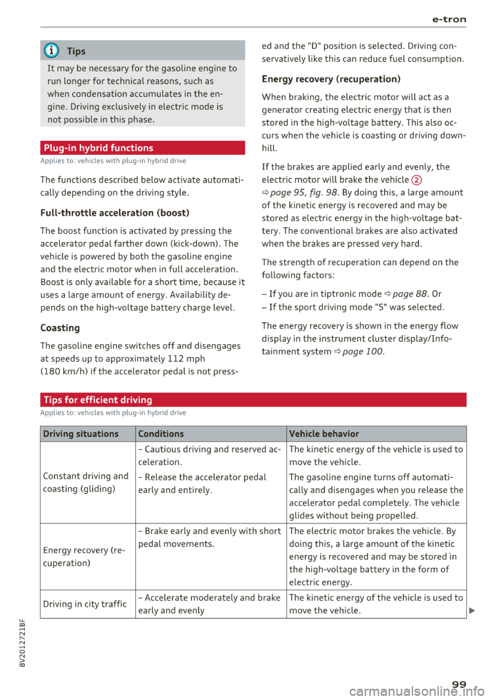 AUDI A3 SEDAN 2018  Owners Manual u. 00 ... N  l­ N ... 0 N > 00 
(D Tips 
It  may  be  necessary  for  the  gasoline  engine  to  
r u n  longer  for technical  reasons,  such  as 
when  condensation  accumu lates  in the  en­
gin