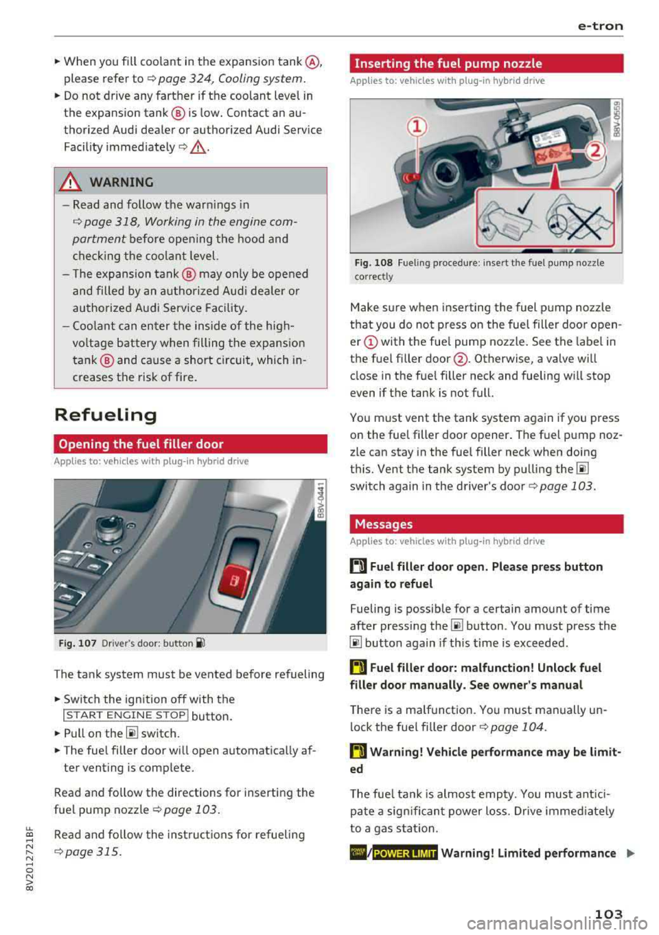 AUDI A3 SEDAN 2018  Owners Manual LL co ..... N 
" N ..... 0 N > co 
~ When  you  fill  coolant  in t he expansion  tank @, 
please  refer 
to ¢ page  324,  Cooling  system. 
~ Do not  drive  any  fart her  if t he coo lant  leve l i