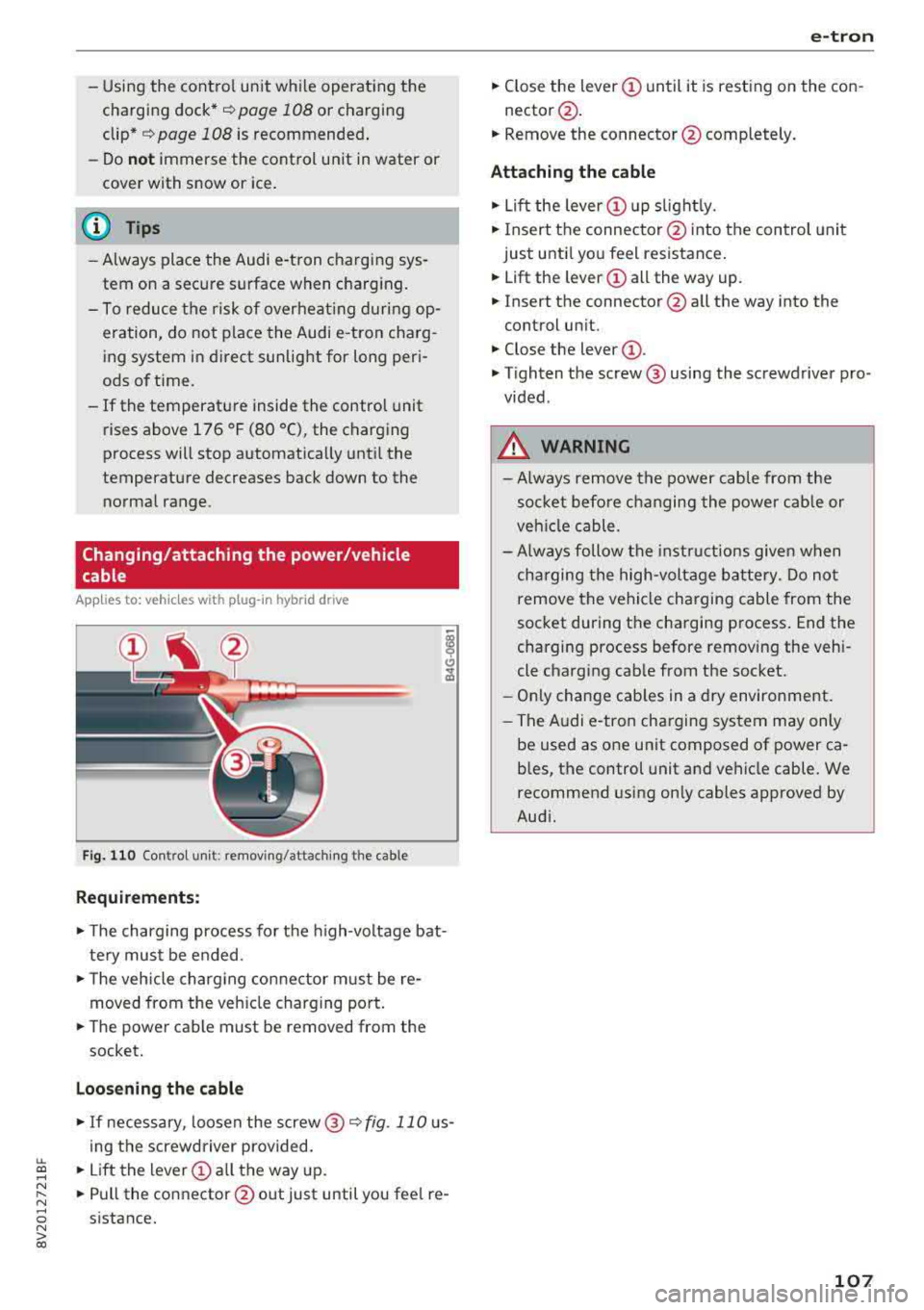 AUDI A3 SEDAN 2018  Owners Manual LL co ..... N 
" N ..... 0 N > co 
-Using  the  control  unit  while  operating  the 
charging  dock* 
c;, page 108 or  charging 
clip* 
c;, page 108 is  recommended . 
-Do not  immerse  the  control 