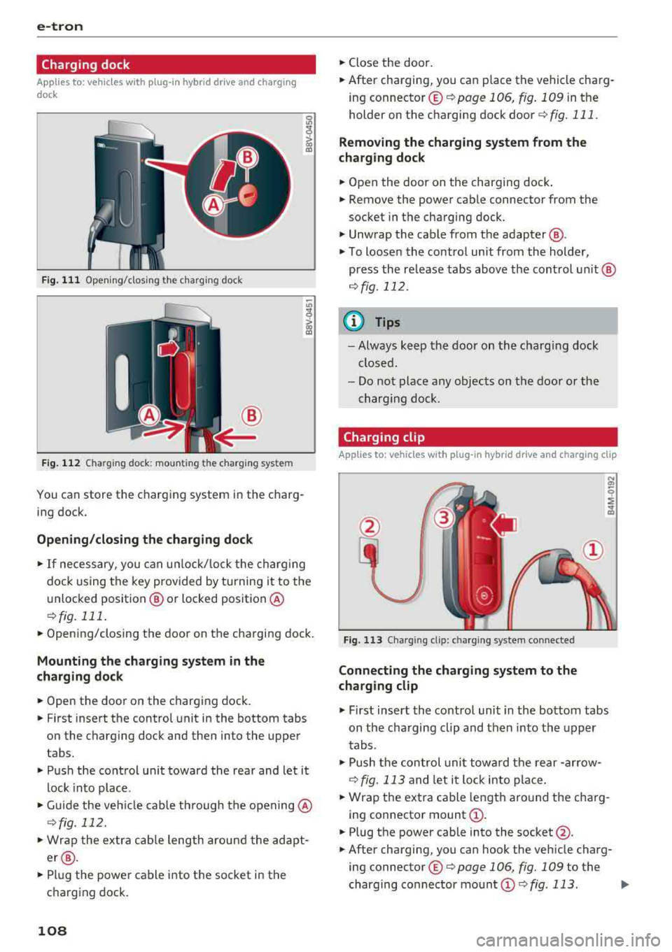 AUDI A3 SEDAN 2018  Owners Manual e-tron 
Charging  dock 
Applies  to: vehicle s with  plug-in  hybrid drive and charging 
dock 
F ig . 111 Opening/clos ing  t he  charg ing  dock 
® 
Fig.  11 2 Chargi ng dock : mount ing th e c harg