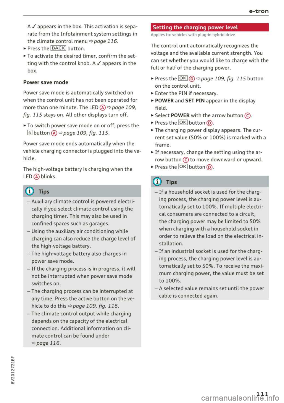 AUDI A3 SEDAN 2018  Owners Manual u. 00 .-< N  l­ N .-< 0 N > 00 
A./ appears  in the box. This activation  is sepa­
rate  from  the  Infotainment  system settings  in 
the  climate  control  menu 
¢ page 116. 
~ Press  the  I BAC