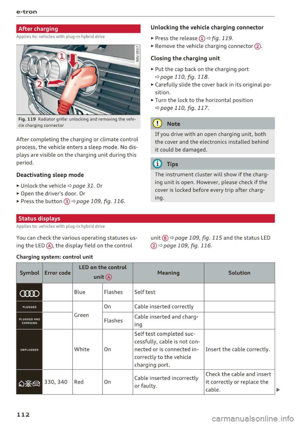 AUDI A3 SEDAN 2018  Owners Manual e-tron 
After  charging 
A pplies to:  ve hicles w ith  p lug -in  hybrid  drive 
Unlocking  the  vehicle  charging  connector 
.,. Press  the rele ase (i) ¢fig.119 . 
.,. Remove  the  veh icle  char