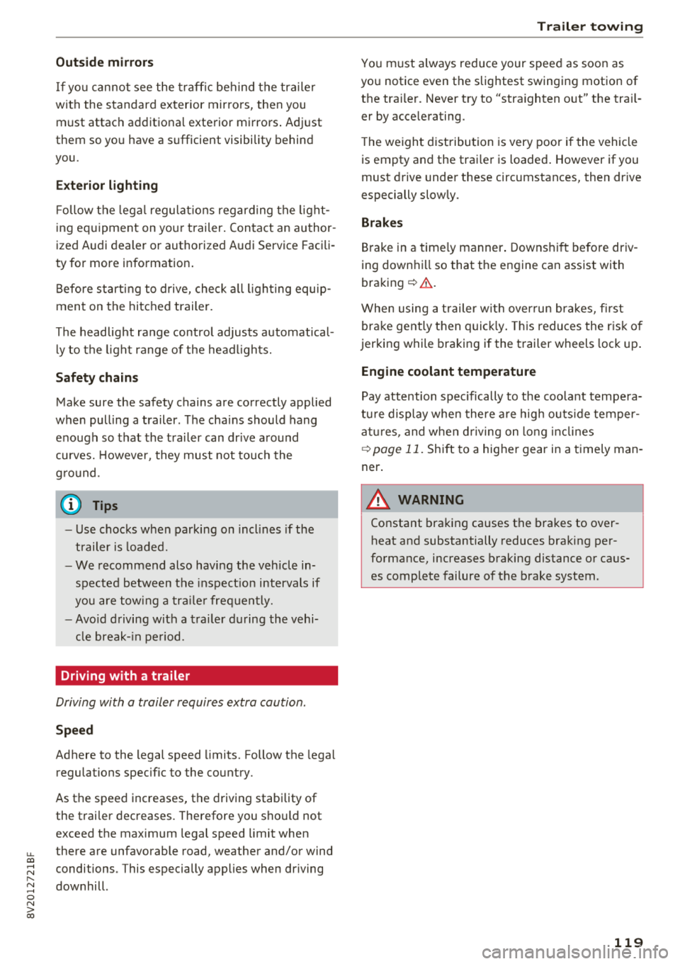 AUDI A3 SEDAN 2018  Owners Manual Outside  mirrors 
If  yo u cannot  see  the  traffic behind  the  tra iler 
with  the  standard  exterior  mirrors,  then  you 
must  attach  additiona l exterior  mirrors . Adj ust 
them  so  you  ha