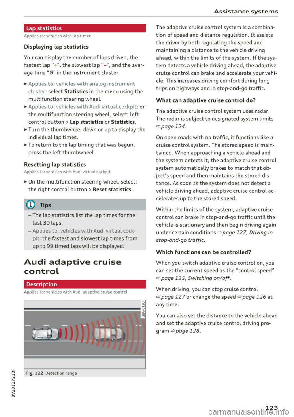 AUDI A3 SEDAN 2018  Owners Manual u. 00 .-< N  l­ N .-< 0 N > 00 
Lap statistics 
Applies  to:  vehicles with lap timer 
Displaying  lap  statistics 
You can  d isplay  the  number  of  laps  d riven,  the 
fastest 
l ap "+ ", the  
