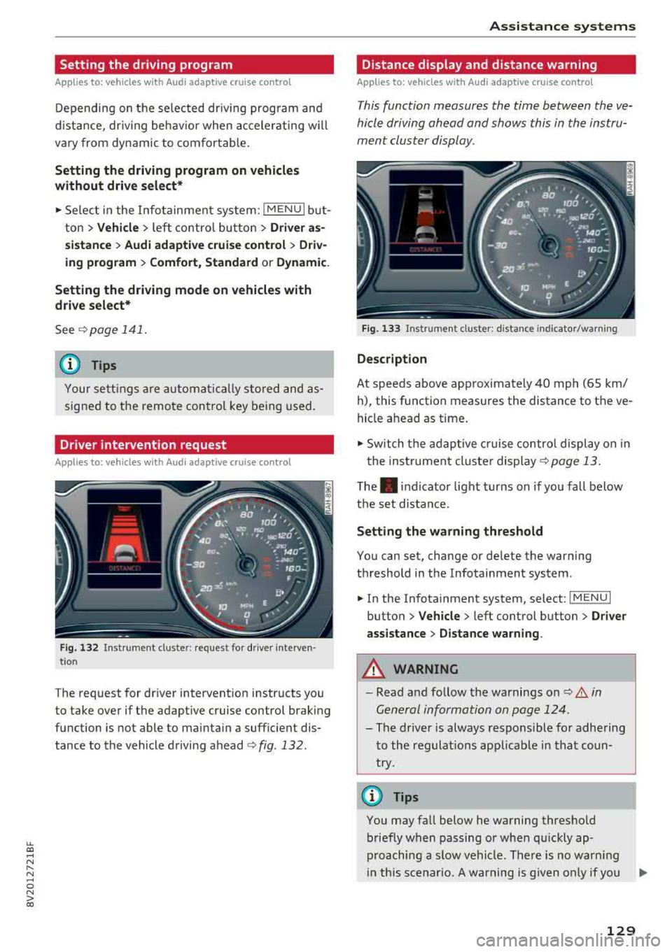 AUDI A3 SEDAN 2018  Owners Manual LL co ..... N 
" N ..... 0 N > co 
Setting  the  driving  program 
Applies  to:  vehicles  with  Audi adaptive  cruise  contro l 
Depending  on  the  se lected  dr iv ing  program  and 
d istance,  dr