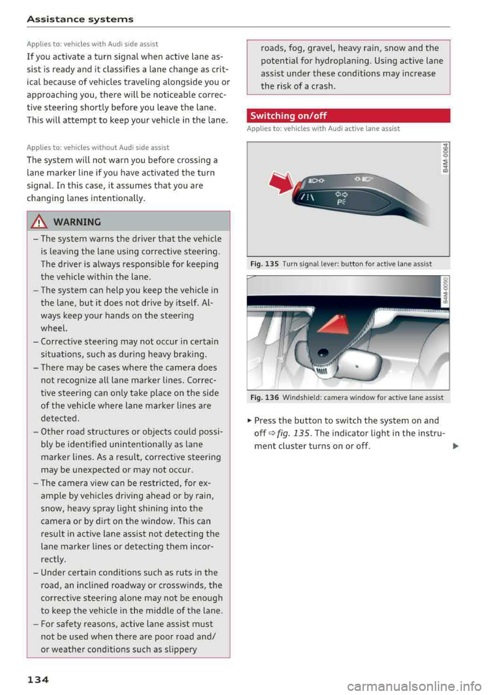 AUDI A3 SEDAN 2018  Owners Manual Assistance systems 
Appl ies  to: vehicles w ith  Audi  side assist 
If  you activate  a turn  signal  when active  lane  as­
sist  is  ready and  it  classifies  a lane change as crit­
ical  becaus