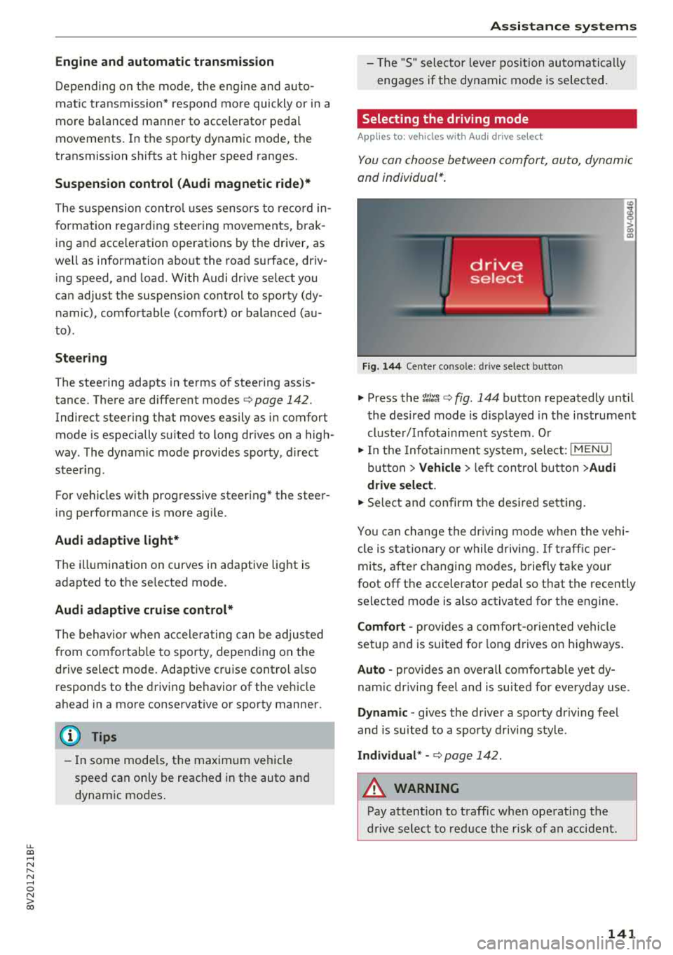 AUDI A3 SEDAN 2018  Owners Manual u. 00 .-< N  l­ N .-< 0 N > 00 
Engine and  automatic  transmission 
D epending  on  the  mode,  the  eng ine  and  auto ­
mat ic  transmission * respond  more  quickly  or  in a 
more  balanced  m