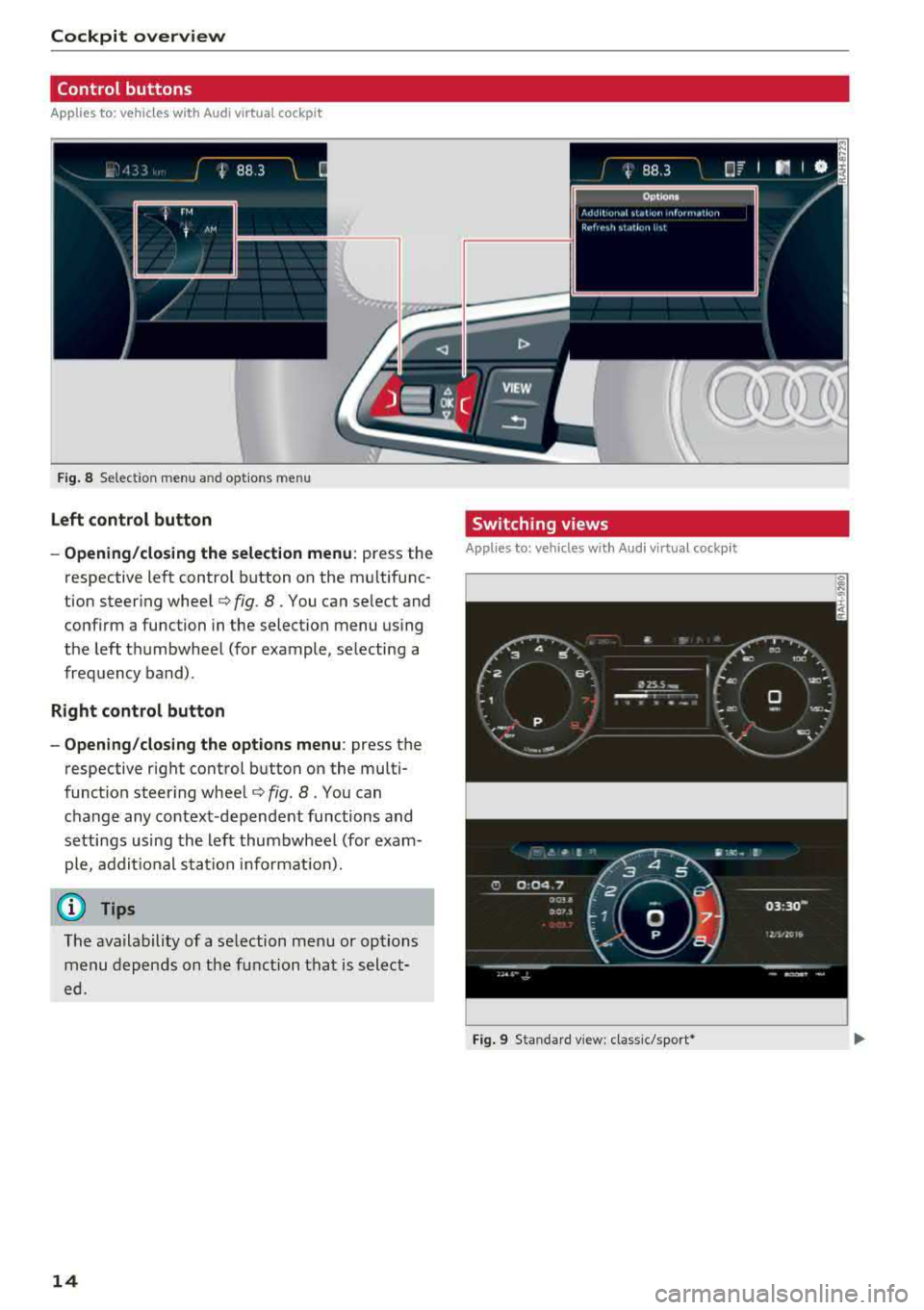 AUDI A3 SEDAN 2018 User Guide Cockpit  overview 
Control  buttons 
Applies  to:  vehicles with  Audi v irtual  cockp it 
i rM 
 j M .., 
Fig . 8  Select ion  menu  and optio ns  m en u 
Left  control  button 
- Opening/closing th