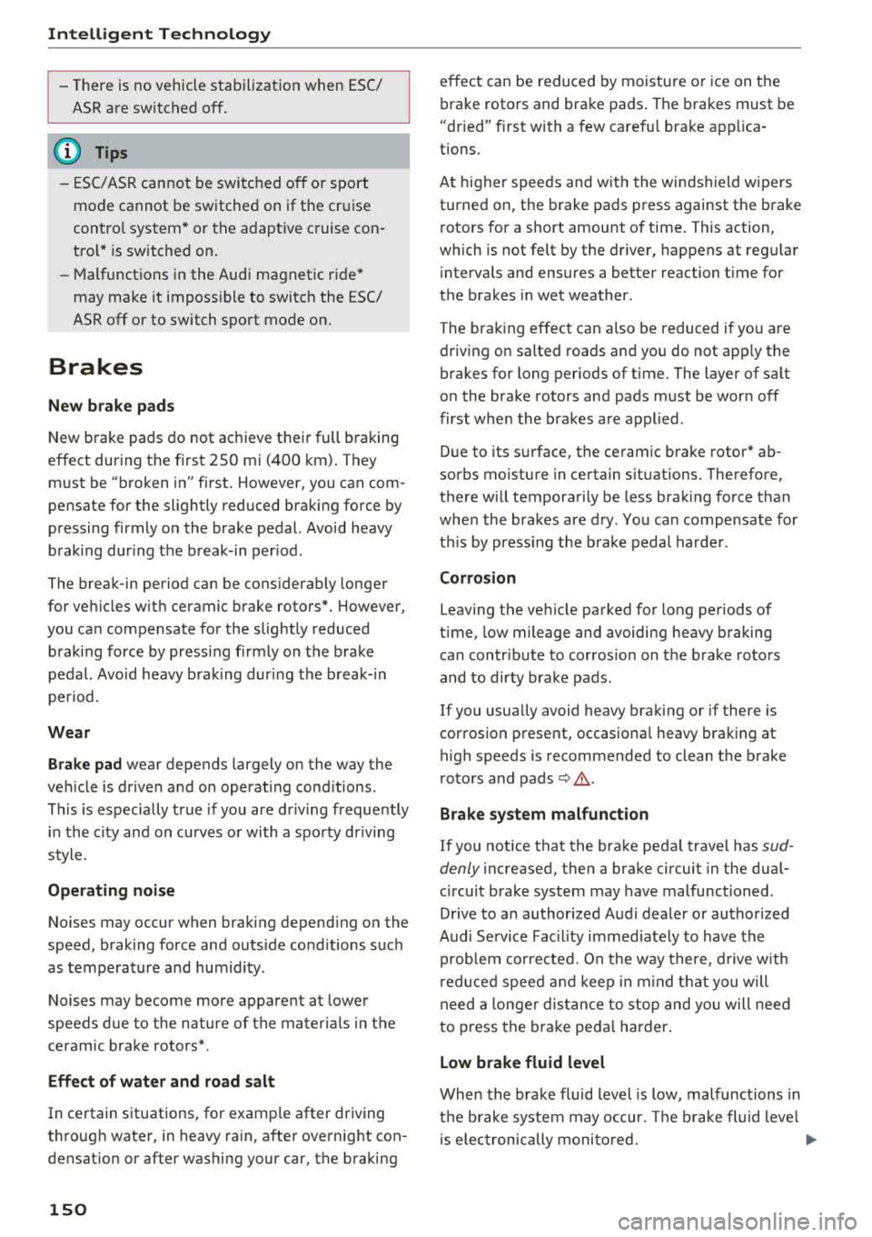 AUDI A3 SEDAN 2018  Owners Manual Intelligent  Technology 
-There is  no vehicle  stabilization  when  ESC/ 
ASR  are switched  off. 
(D Tips 
- ESC/  ASR cannot  be switched  off or sport 
mode  cannot  be  switched  on if  the  crui