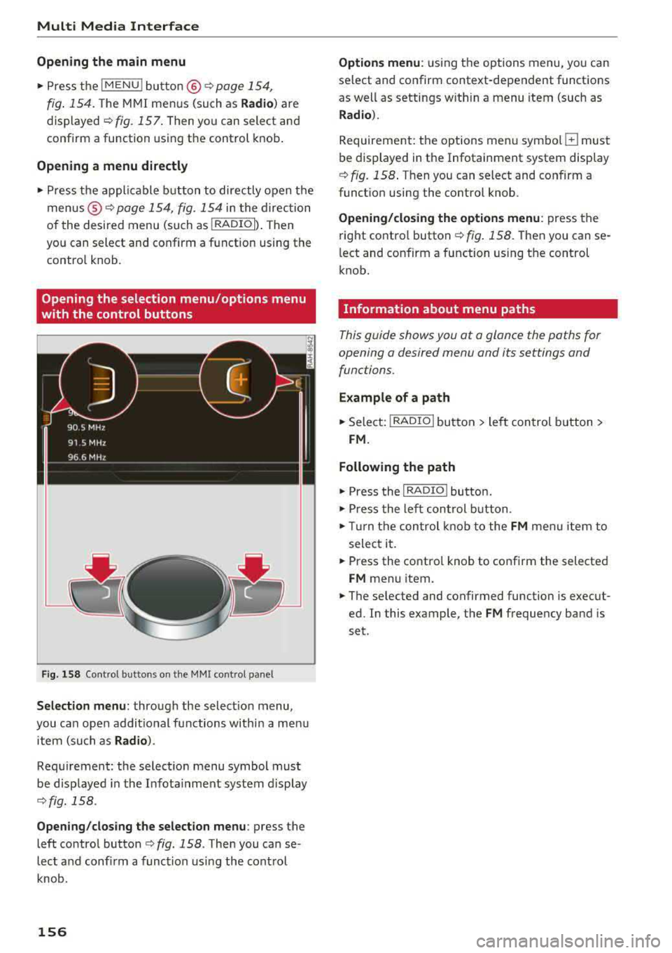 AUDI A3 SEDAN 2018  Owners Manual Multi  Media  Interface 
Opening  the  main  menu 
~ Press  the IMENU! button ® ¢page 154, 
fig . 154. 
The  MMI menus  (such  as Radio ) are 
displayed 
¢ fig. 157. Then  yo u can  select  and 
co