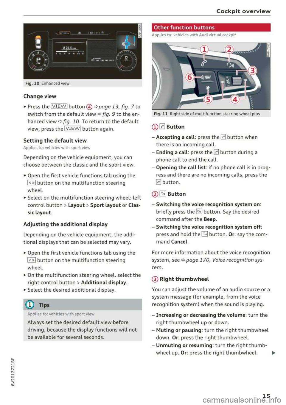 AUDI A3 SEDAN 2018 User Guide LL co ..... N 
" N ..... 0 N > co 
Fig.  10  Enh an ced v iew 
Change  view 
.. Press  t he  IVIEWI b utton @c::> page  13,  fig. 7 to 
switch  from  the  defau lt  v iew 
c::> fig . 9 to  the  en­
h