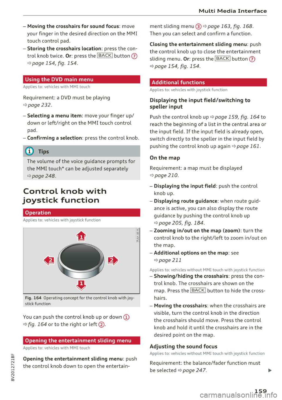AUDI A3 SEDAN 2018  Owners Manual u. 00 .-< N  l­ N .-< 0 N > 00 
-Moving the  crosshairs for  sound focus : move 
yo ur  finge r in the  desi red  direction  on t he  M MI 
touch  co ntro l pa d. 
-Storing  the  crosshairs location