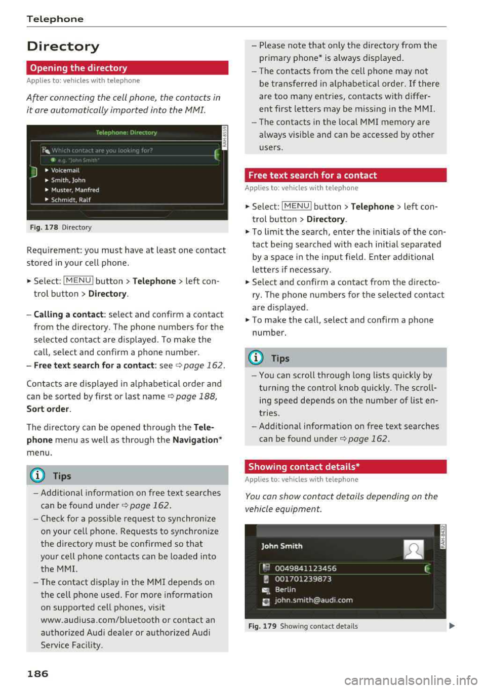 AUDI A3 SEDAN 2018 Owners Manual Telephone
Directory
Opening the directory
Applies to: vehicles w ith telep hone
After connecting the cell phone, the contacts in
it are automatically imported into the
MMI.
Fig. 1 AUDI A3 SEDAN 2018 Owners Manual Telephone
Directory
Opening the directory
Applies to: vehicles w ith telep hone
After connecting the cell phone, the contacts in
it are automatically imported into the
MMI.
Fig. 1