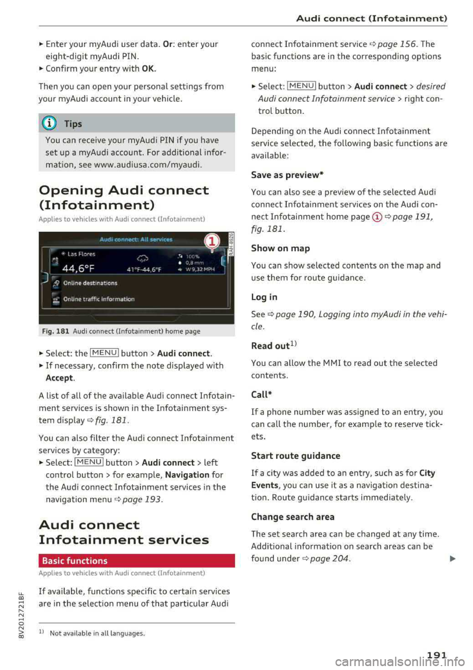 AUDI A3 SEDAN 2018  Owners Manual LL co .... N 
" N .... 0 N > co 
• Enter your  myAudi  user  data. Or: enter  your 
e ight-d igit  myAudi  PIN . 
• Confirm  your  entry  with OK. 
Then  you  can  open  your  persona l settings  