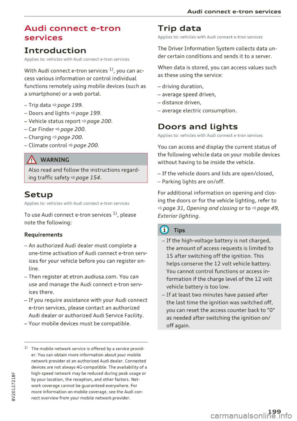 AUDI A3 SEDAN 2018 Owners Manual u. 00 .-< N l N .-< 0 N > 00
Audi connect e-tron services
Introduction
Applies to: vehicles with Audi connect e-tron services
With Audi connect e-tron services l), you can ac
c AUDI A3 SEDAN 2018 Owners Manual u. 00 .-< N l N .-< 0 N > 00
Audi connect e-tron services
Introduction
Applies to: vehicles with Audi connect e-tron services
With Audi connect e-tron services l), you can ac
c