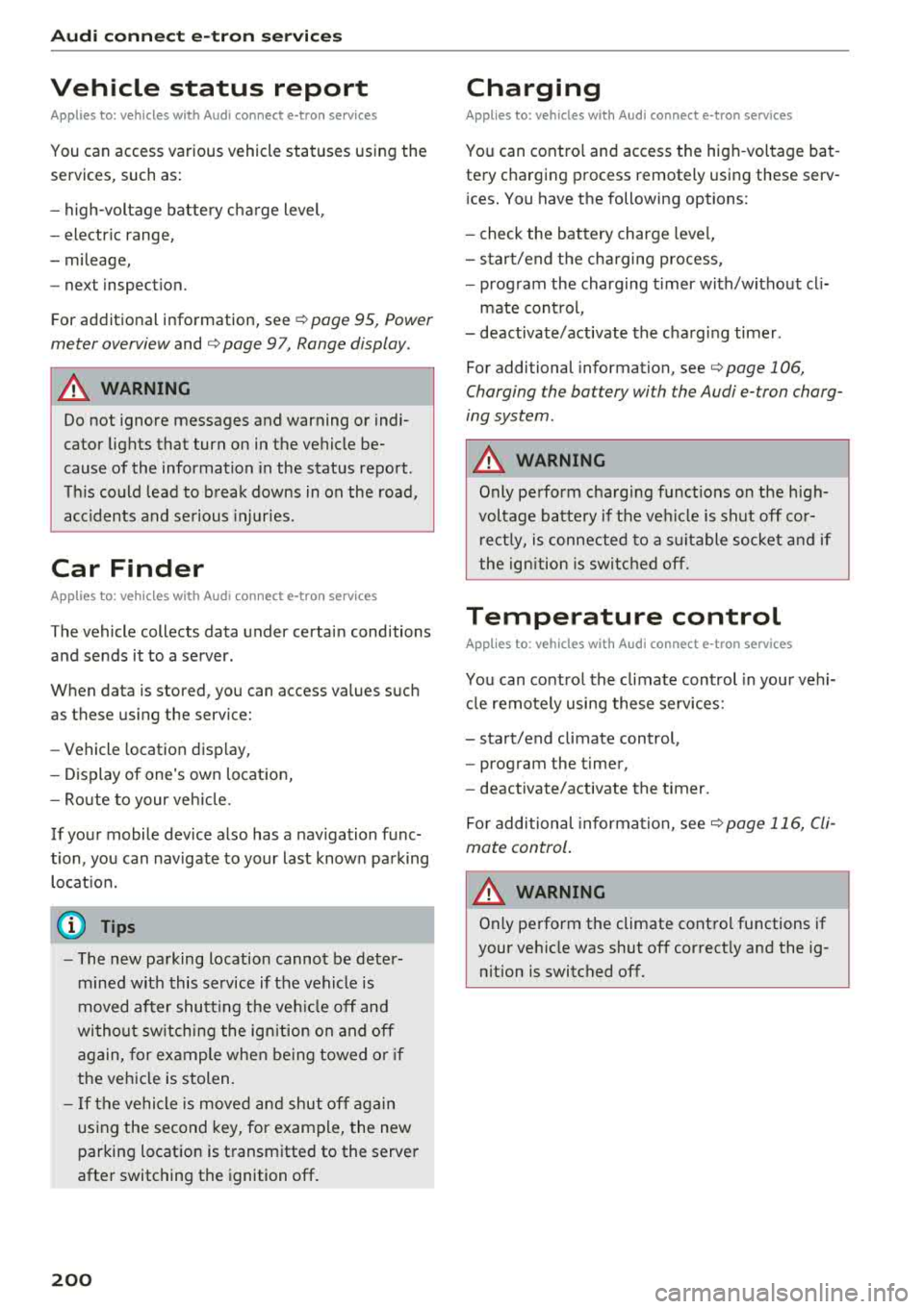 AUDI A3 SEDAN 2018 Owners Manual Audi conn ect e-tron ser vic es
Vehicle status report
Applies to: vehicles with Audi connect e-tron services
You can access various vehicle statuses using the
services, such as: AUDI A3 SEDAN 2018 Owners Manual Audi conn ect e-tron ser vic es
Vehicle status report
Applies to: vehicles with Audi connect e-tron services
You can access various vehicle statuses using the
services, such as: