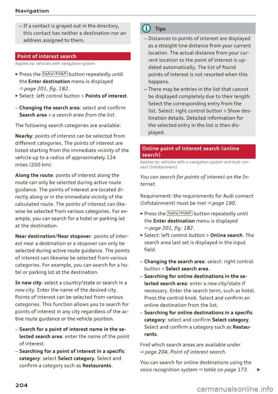 AUDI A3 SEDAN 2018 Owners Manual Navigat ion
-If a contact is grayed out in the directory,
this contact has neither a destination nor an
address assigned to them.
Point of interest search
Applies to: ve hic AUDI A3 SEDAN 2018 Owners Manual Navigat ion
-If a contact is grayed out in the directory,
this contact has neither a destination nor an
address assigned to them.
Point of interest search
Applies to: ve hic
