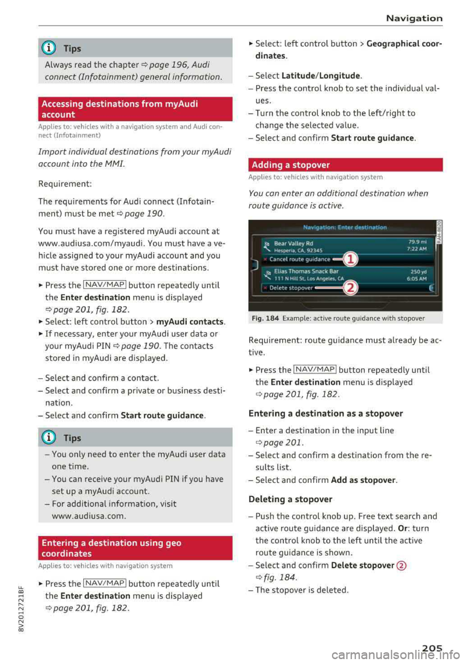 AUDI A3 SEDAN 2018 Owners Manual LL co ..... N
" N ..... 0 N > co
(D Tips
Always read the chapter¢ page 196, Audi
connect (Infotainment) general information .
Accessing destinations from myAudi
account
Applies to: AUDI A3 SEDAN 2018 Owners Manual LL co ..... N
" N ..... 0 N > co
(D Tips
Always read the chapter¢ page 196, Audi
connect (Infotainment) general information .
Accessing destinations from myAudi
account
Applies to: