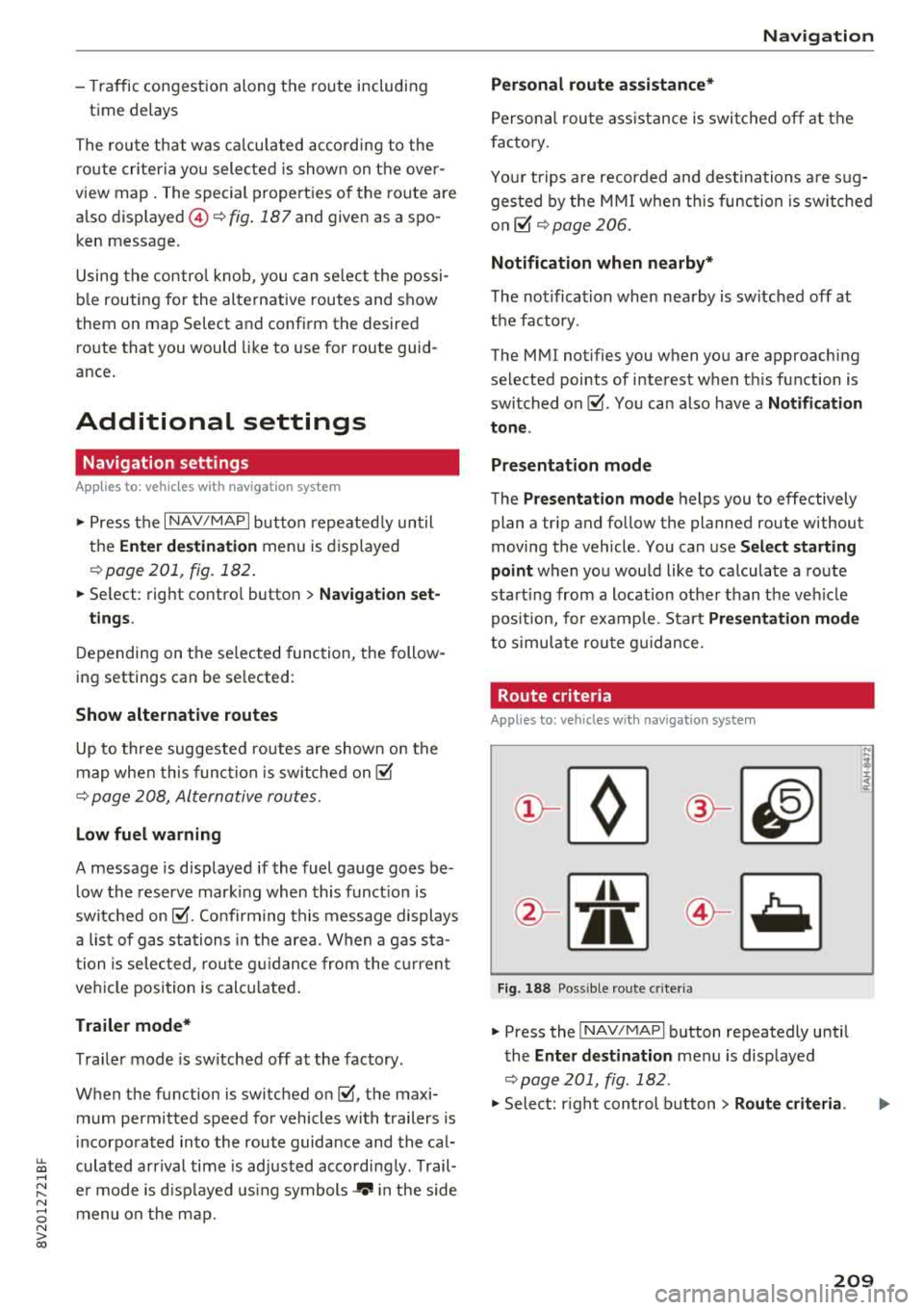 AUDI A3 SEDAN 2018 Owners Manual u. 00 .-< N l N .-< 0 N > 00
- Traffic congestion along the ro ute including
time delays
The route that was calcu lated acco rding to the
ro ute criter ia you sele cted is show AUDI A3 SEDAN 2018 Owners Manual u. 00 .-< N l N .-< 0 N > 00
- Traffic congestion along the ro ute including
time delays
The route that was calcu lated acco rding to the
ro ute criter ia you sele cted is show