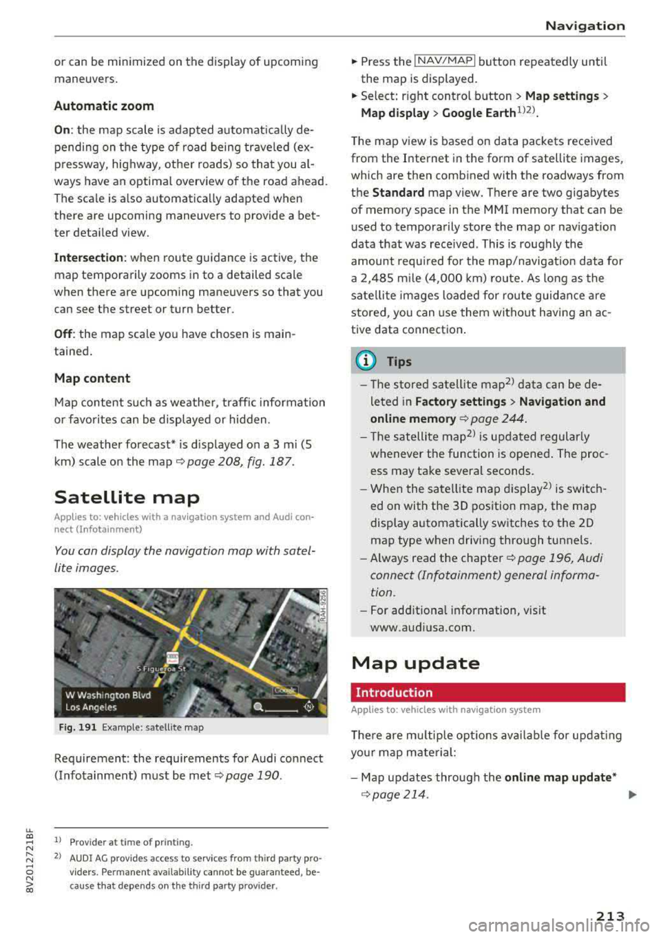 AUDI A3 SEDAN 2018 Owners Manual LL co .... N
" N .... 0 N > co
or can be minimized on the display of upcoming maneuvers.
Automatic zo om
On : the map scale is adapted a utomat ica lly de
pending on the type of AUDI A3 SEDAN 2018 Owners Manual LL co .... N
" N .... 0 N > co
or can be minimized on the display of upcoming maneuvers.
Automatic zo om
On : the map scale is adapted a utomat ica lly de
pending on the type of