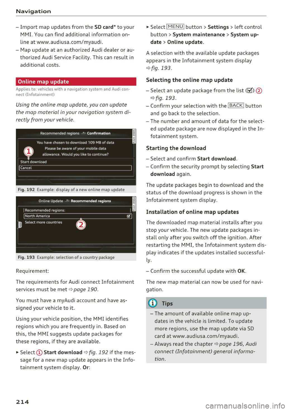 AUDI A3 SEDAN 2018 Owners Manual Navigation
-Import map updates from the SO card* to your
MMI. You can find additional information on
li ne at www.audiusa.com/myaudi.
-Map update at an authorized Audi dealer or AUDI A3 SEDAN 2018 Owners Manual Navigation
-Import map updates from the SO card* to your
MMI. You can find additional information on
li ne at www.audiusa.com/myaudi.
-Map update at an authorized Audi dealer or