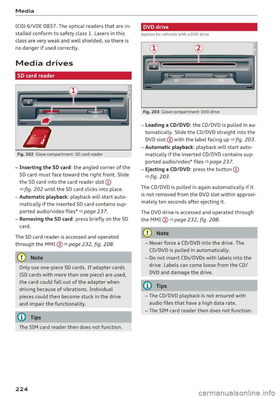 AUDI A3 SEDAN 2018 Owners Manual Media
(CO) 6/VDE 0837. The optical readers that are in
stalled conform to safety class
1. Lasers in this
class are very weak and well shielded, so there is no danger if us AUDI A3 SEDAN 2018 Owners Manual Media
(CO) 6/VDE 0837. The optical readers that are in
stalled conform to safety class
1. Lasers in this
class are very weak and well shielded, so there is no danger if us