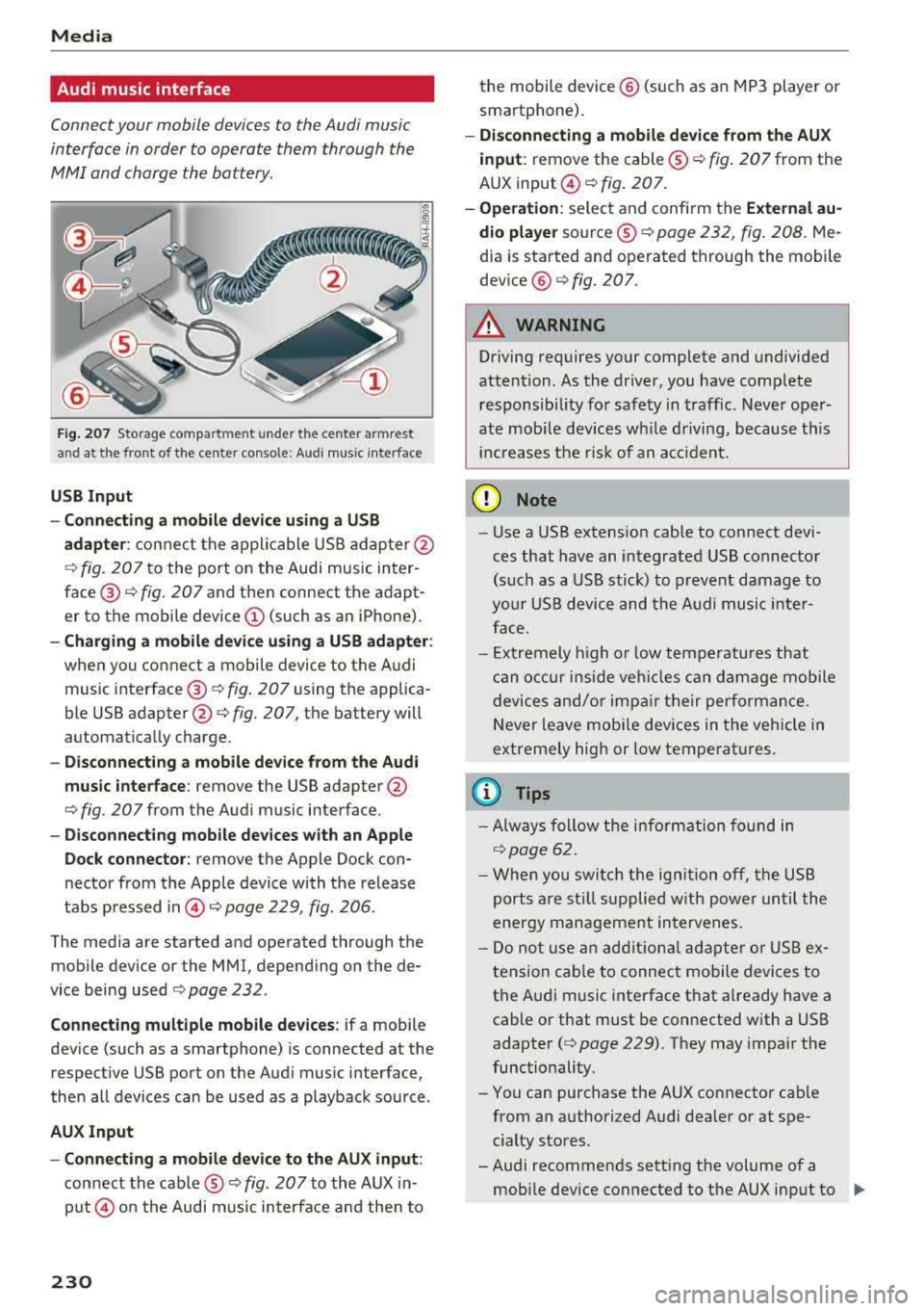 AUDI A3 SEDAN 2018 Owners Manual Media
Audi music interface
Connect your mobile devices to the Audi music
interface in order to operate them through the
MMI and charge the battery.
Fig. 207 Storage co mpa rtm AUDI A3 SEDAN 2018 Owners Manual Media
Audi music interface
Connect your mobile devices to the Audi music
interface in order to operate them through the
MMI and charge the battery.
Fig. 207 Storage co mpa rtm