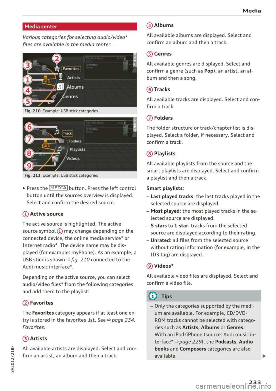 AUDI A3 SEDAN 2018 Owners Manual LL co .... N
" N .... 0 N > co
Media center
Various categories for selecting audio/video*
files are available in the media center .
Fig. 210 Example: USB stick catego ries
Fig . 211 Ex AUDI A3 SEDAN 2018 Owners Manual LL co .... N
" N .... 0 N > co
Media center
Various categories for selecting audio/video*
files are available in the media center .
Fig. 210 Example: USB stick catego ries
Fig . 211 Ex