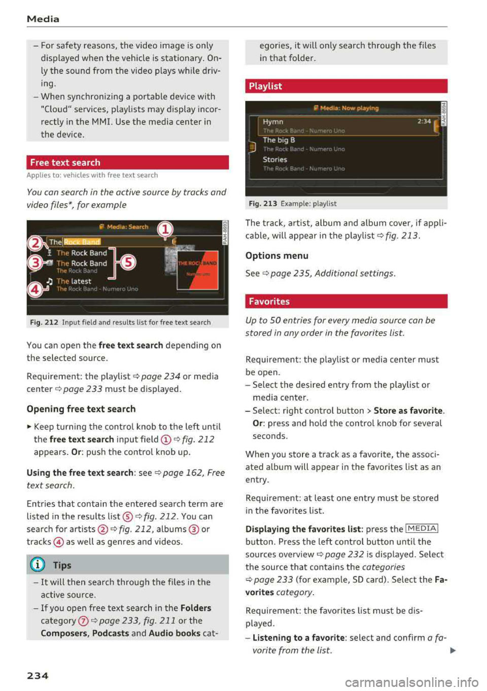 AUDI A3 SEDAN 2018 Owners Manual Media
- For safety reasons, the video image is only
displayed when the vehicle is stationary. On ly the sound from the video p lays while driv
i ng .
- When synchronizing a AUDI A3 SEDAN 2018 Owners Manual Media
- For safety reasons, the video image is only
displayed when the vehicle is stationary. On ly the sound from the video p lays while driv
i ng .
- When synchronizing a