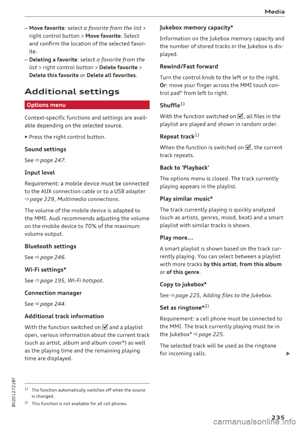 AUDI A3 SEDAN 2018 Owners Manual -Move favorite : select a favorite from the list>
right contro l button > Move favorite . Select
and confirm the location of the se lected favor
ite.
- Deleting a favorite : select a AUDI A3 SEDAN 2018 Owners Manual -Move favorite : select a favorite from the list>
right contro l button > Move favorite . Select
and confirm the location of the se lected favor
ite.
- Deleting a favorite : select a
