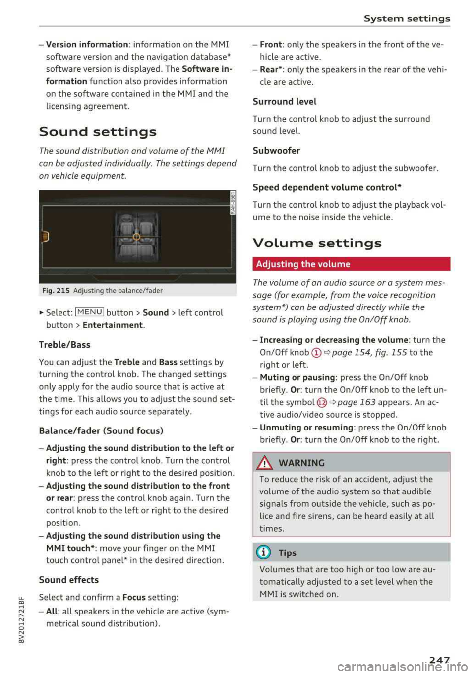 AUDI A3 SEDAN 2018 Owners Manual -Ver sio n inf ormation : information on the MMI
software version and the navigation database*
software vers ion is displayed . T he
Softwa re in
form atio n
function a lso provides AUDI A3 SEDAN 2018 Owners Manual -Ver sio n inf ormation : information on the MMI
software version and the navigation database*
software vers ion is displayed . T he
Softwa re in
form atio n
function a lso provides