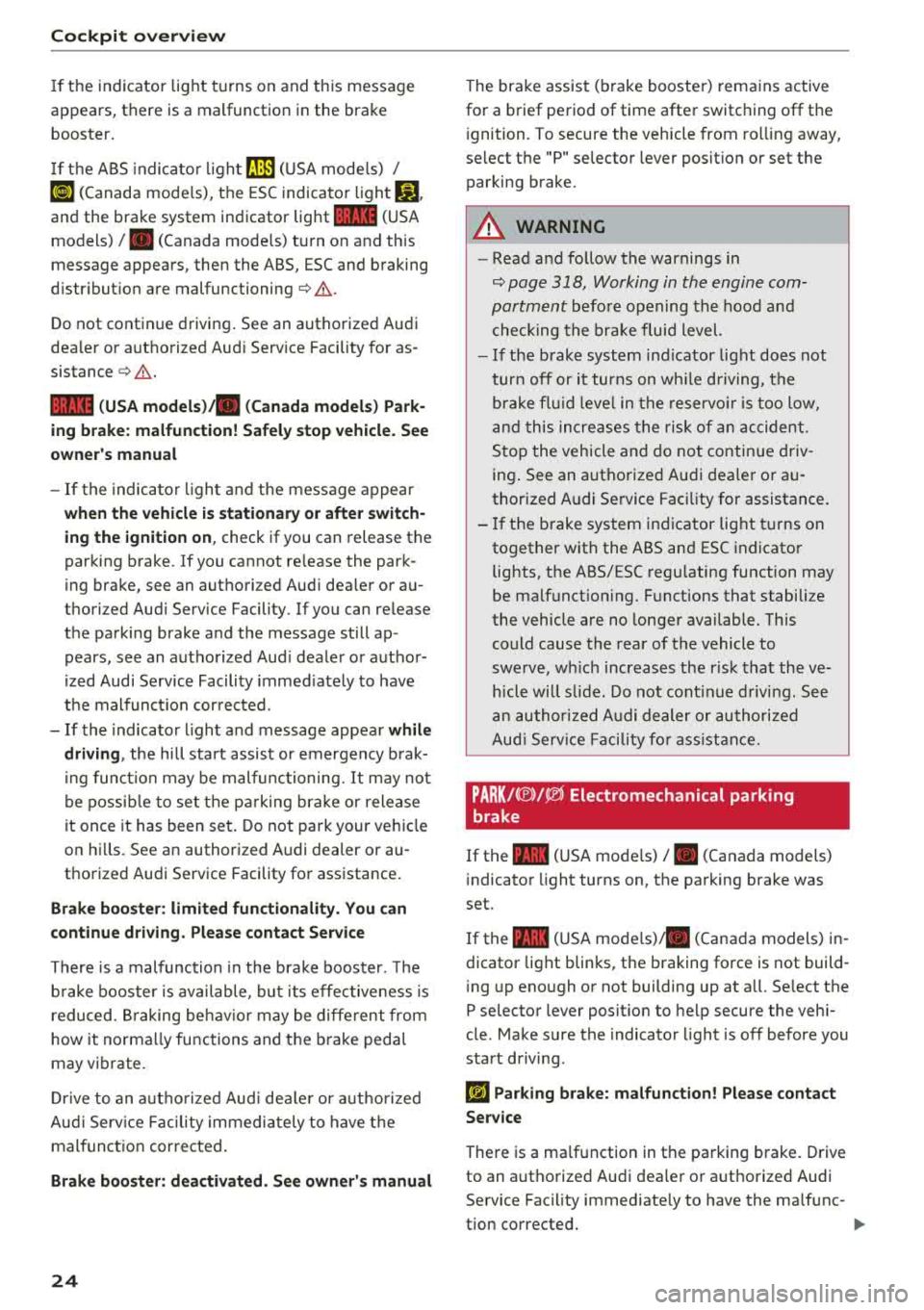 AUDI A3 SEDAN 2018 Owners Manual Cockpit overv ie w 
If  th e  indicator  light  t urns  on and  th is message 
appears,  there  is a malfunction  in the  brake  booster. 
I f t he ABS  indica to r li ght 
rlll) (USA mode ls)  / 
«~