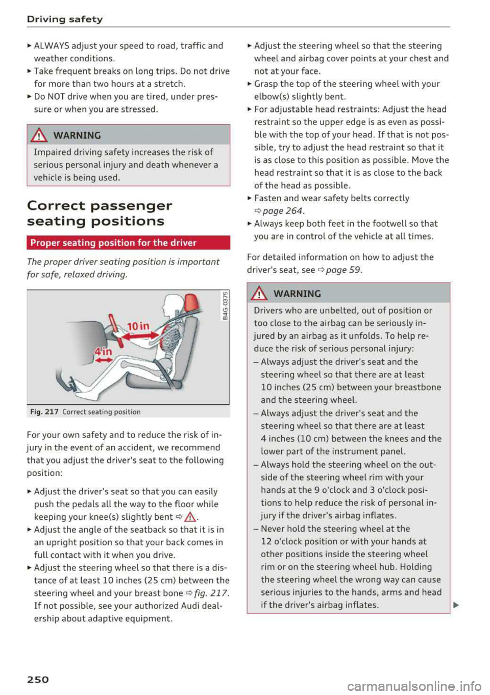 AUDI A3 SEDAN 2018 Owners Manual Driving sa fety
,.. ALWAYS adjust your speed to road, traffic and
weather conditions.
,.. Take frequent breaks on long trips. Do not drive
for more than two hours at a stretch AUDI A3 SEDAN 2018 Owners Manual Driving sa fety
,.. ALWAYS adjust your speed to road, traffic and
weather conditions.
,.. Take frequent breaks on long trips. Do not drive
for more than two hours at a stretch