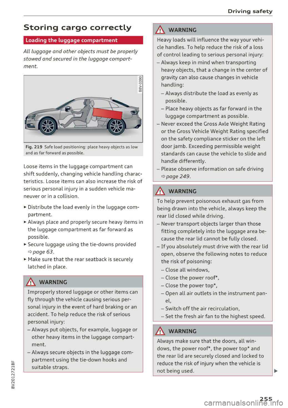 AUDI A3 SEDAN 2018 Owners Manual LL co .... N
" N .... 0 N > co
Storing cargo correctly
Loading the luggage compartment
All luggage and other objects must be properly
stowed and secured in the luggage compart
me AUDI A3 SEDAN 2018 Owners Manual LL co .... N
" N .... 0 N > co
Storing cargo correctly
Loading the luggage compartment
All luggage and other objects must be properly
stowed and secured in the luggage compart
me
