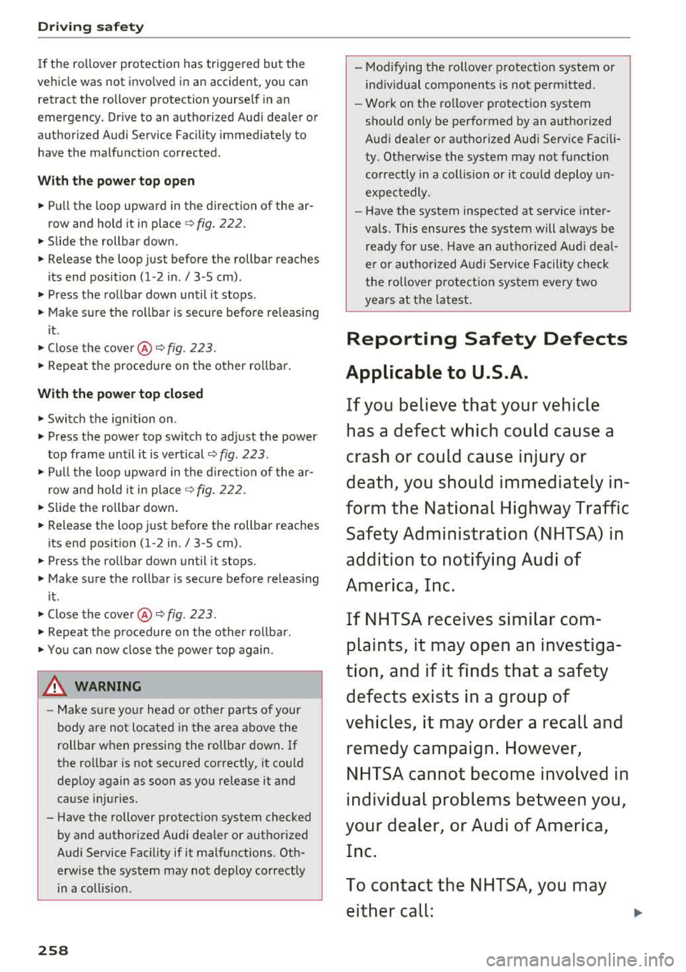 AUDI A3 SEDAN 2018 Owners Manual Drivin g saf ety
If the ro llover protection has triggered but the
vehicle was not invo lved in an accident, you can
retract the rollover protection yourself in an
emergency. D AUDI A3 SEDAN 2018 Owners Manual Drivin g saf ety
If the ro llover protection has triggered but the
vehicle was not invo lved in an accident, you can
retract the rollover protection yourself in an
emergency. D