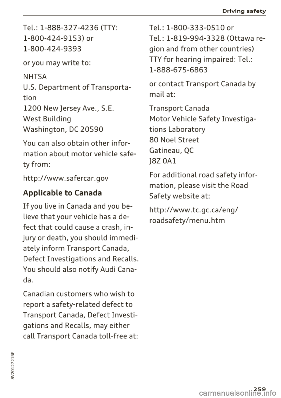 AUDI A3 SEDAN 2018 Owners Manual u. a, ... N
" N ... 0 N > a:,
Tel.: 1-888-327-4236 (TTY:
1 -800-424-9153) or
1- 800-424-9393
or you may write to :
NHTSA
U .S . Department of Transporta
tion 1 200 New Jersey A AUDI A3 SEDAN 2018 Owners Manual u. a, ... N
" N ... 0 N > a:,
Tel.: 1-888-327-4236 (TTY:
1 -800-424-9153) or
1- 800-424-9393
or you may write to :
NHTSA
U .S . Department of Transporta
tion 1 200 New Jersey A