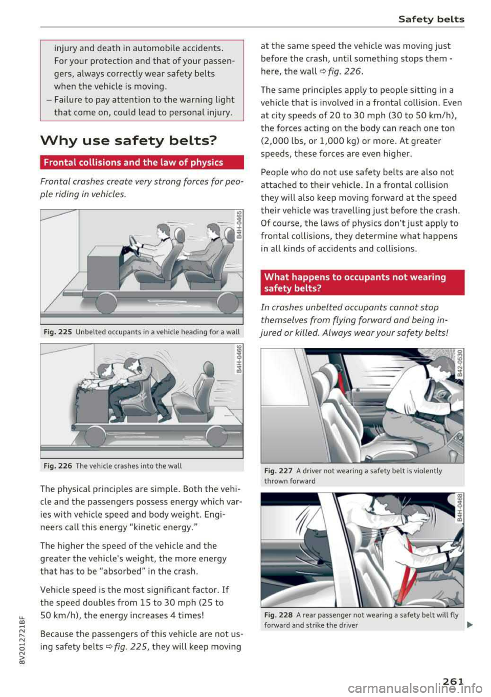 AUDI A3 SEDAN 2018 Owners Manual LL co .... N
" N .... 0 N > co
injury and death in automobile accidents.
For your protect ion and that of your passen
gers, always correctly wear safety belts
when the vehicle i AUDI A3 SEDAN 2018 Owners Manual LL co .... N
" N .... 0 N > co
injury and death in automobile accidents.
For your protect ion and that of your passen
gers, always correctly wear safety belts
when the vehicle i